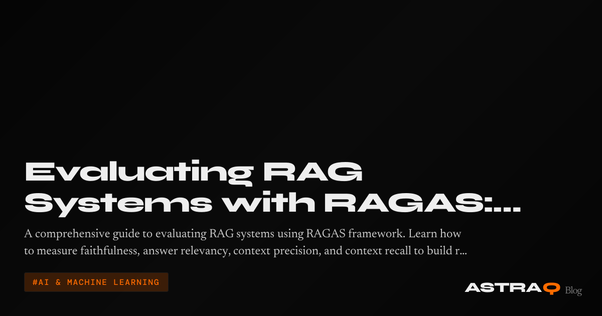 Evaluating RAG Systems with RAGAS: Metrics That Matter | AstraQ Blog ...