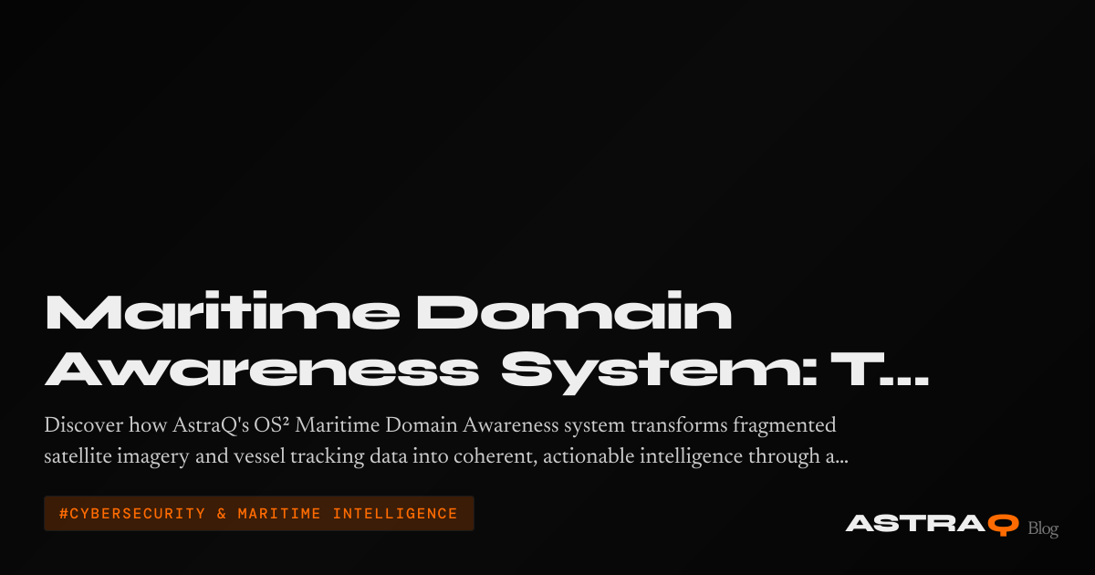 Maritime Domain Awareness System: Technical Overview | AstraQ Blog